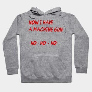 Now I Have a Machine Gun HO HO HO Hoodie